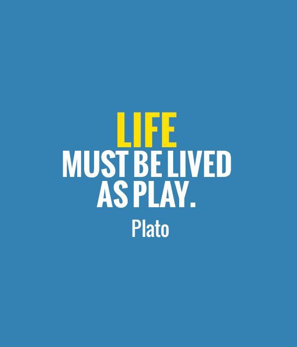 Life must be lived as play Picture Quote #1