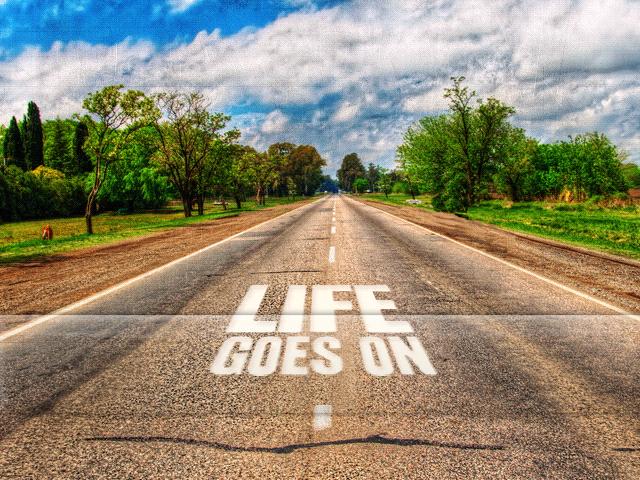 Life goes on Picture Quote #2