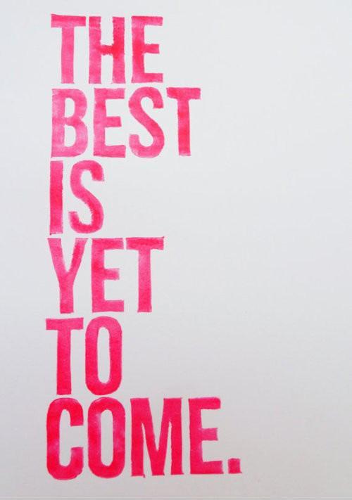 The best is yet to come Picture Quote #5