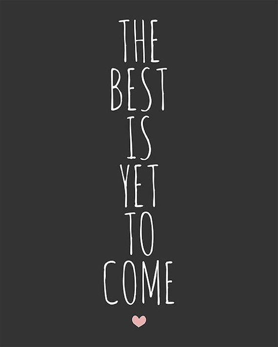 The best is yet to come Picture Quote #6