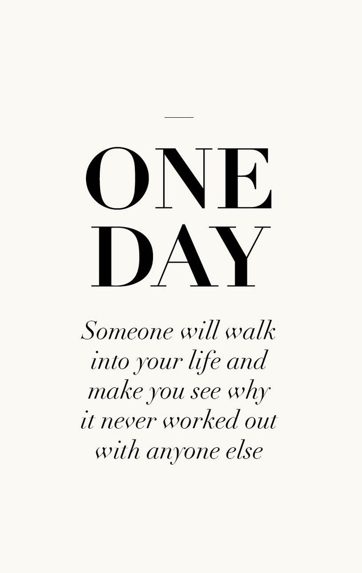 One day someone will walk into your life and make you see why it never worked out with anyone else Picture Quote #6