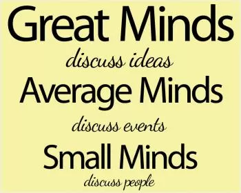 Great minds discuss ideas. Average minds discuss events. Small minds discuss people Picture Quote #4