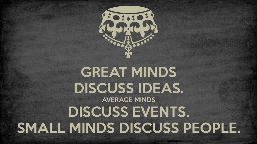 Great minds discuss ideas. Average minds discuss events. Small minds discuss people Picture Quote #3