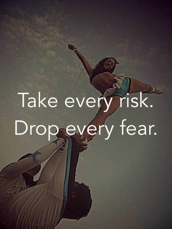 Take every risk. Drop every fear Picture Quote #2
