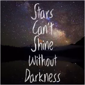 Stars can't shine without darkness Picture Quote #1