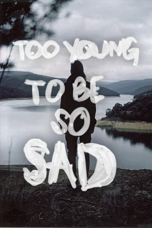 Too young to be so sad Picture Quote #1