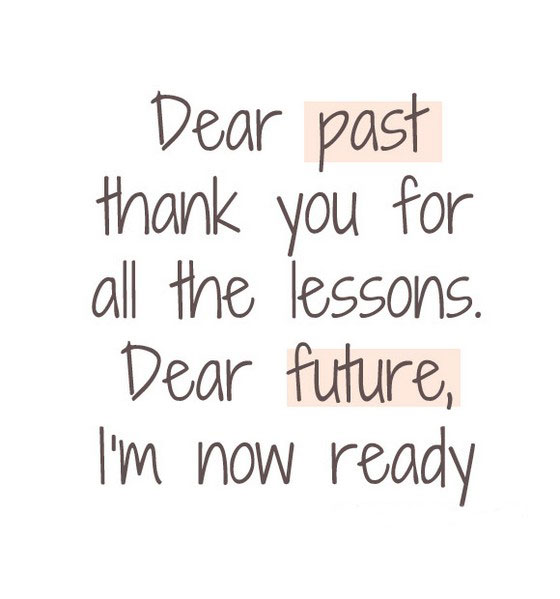 Dear past thanks for all the lessons. Dear future, i'm ready Picture Quote #3