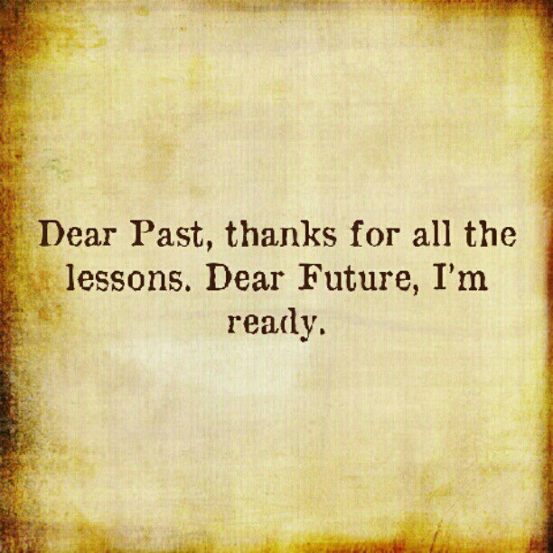 Dear past thanks for all the lessons. Dear future, i'm ready Picture Quote #4