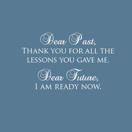 Dear past thanks for all the lessons. Dear future, i'm ready Picture Quote #6