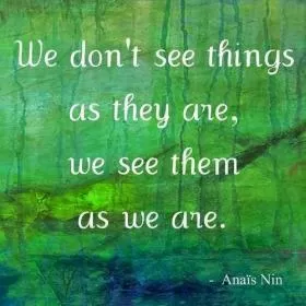 We don't see things as they are, we see them as we are Picture Quote #1
