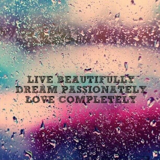 Live beautifully. Dream passionately. Love completely Picture Quote #3