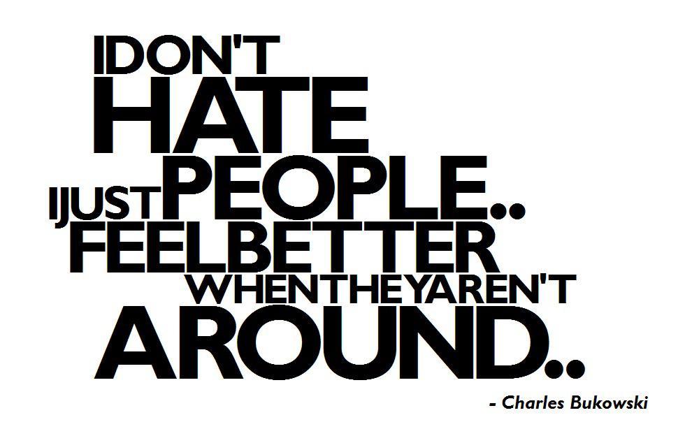 I don't hate people i just feel better when they aren't around Picture Quote #2