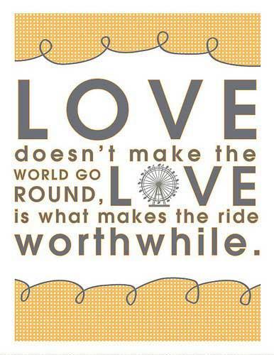 Love doesn't make the world go round. Love is what makes the ride worthwhile Picture Quote #3