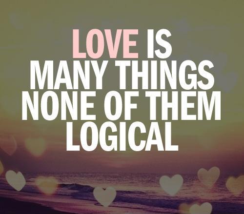 Love is many things, none of them logical Picture Quote #1