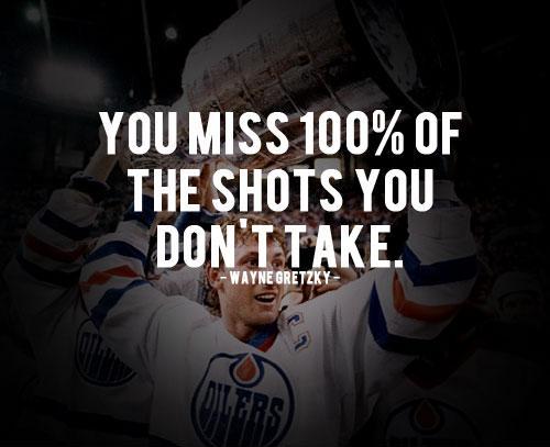You miss 100% of the shots you don't take Picture Quote #3