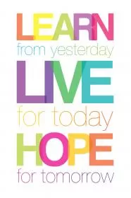 Learn from yesterday, live for today, hope for tomorrow Picture Quote #10