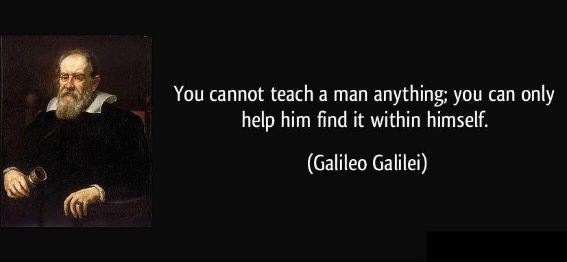 You cannot teach a man anything, you can only help him find it within himself Picture Quote #1