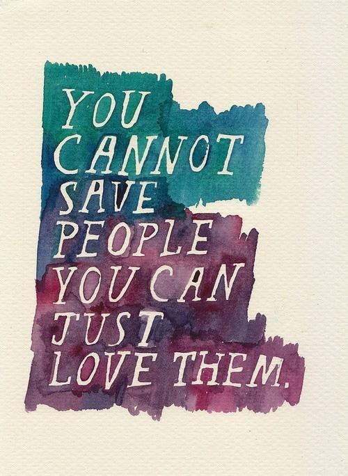 You cannot save people. You can only love them Picture Quote #1