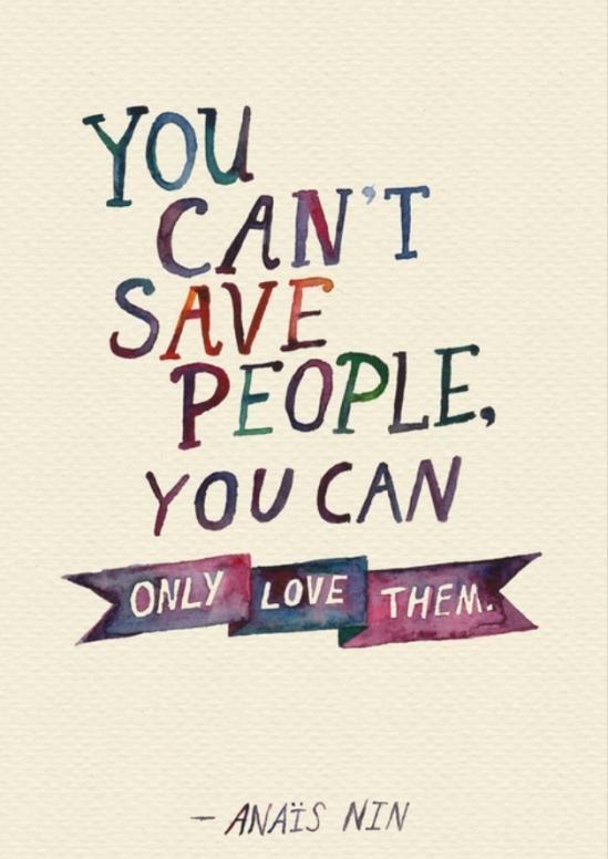 You cannot save people. You can only love them Picture Quote #2