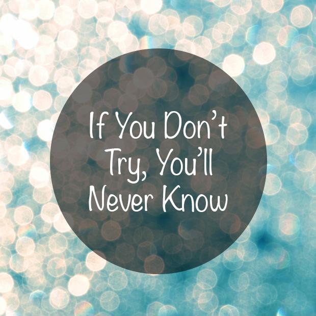 If you don't try you'll ever know Picture Quote #1