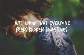 Just know that everyone feels broken sometimes Picture Quote #2