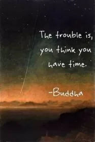The trouble is, you think you have time Picture Quote #1