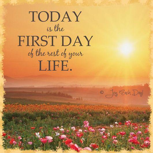 Today is the first day of the rest of your life Picture Quote #1