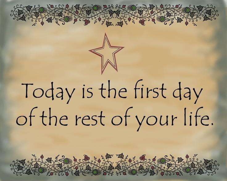 Today is the first day of the rest of your life Picture Quote #4