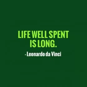 Life well spent is long Picture Quote #1