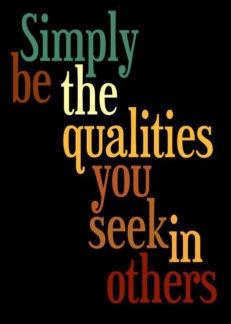 Simply be the qualities you seek in others Picture Quote #1