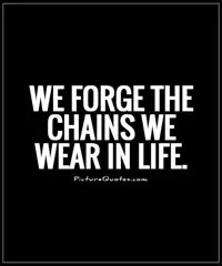 We forge the chains we wear in life Picture Quote #1