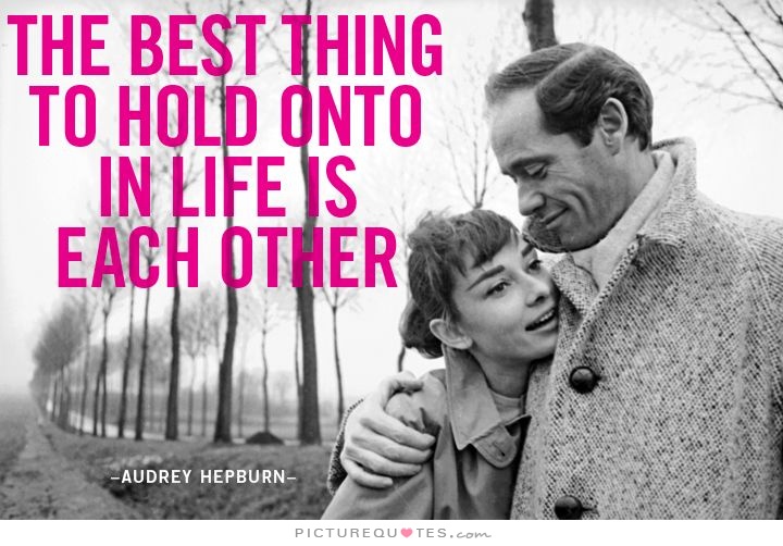 The best thing to hold onto in life is each other Picture Quote #7