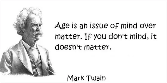 Age is an issue of mind over matter. If you don't mind, it doesn't matter Picture Quote #1