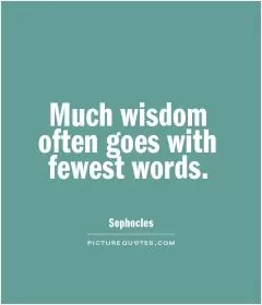 Much wisdom often goes with fewest words Picture Quote #1