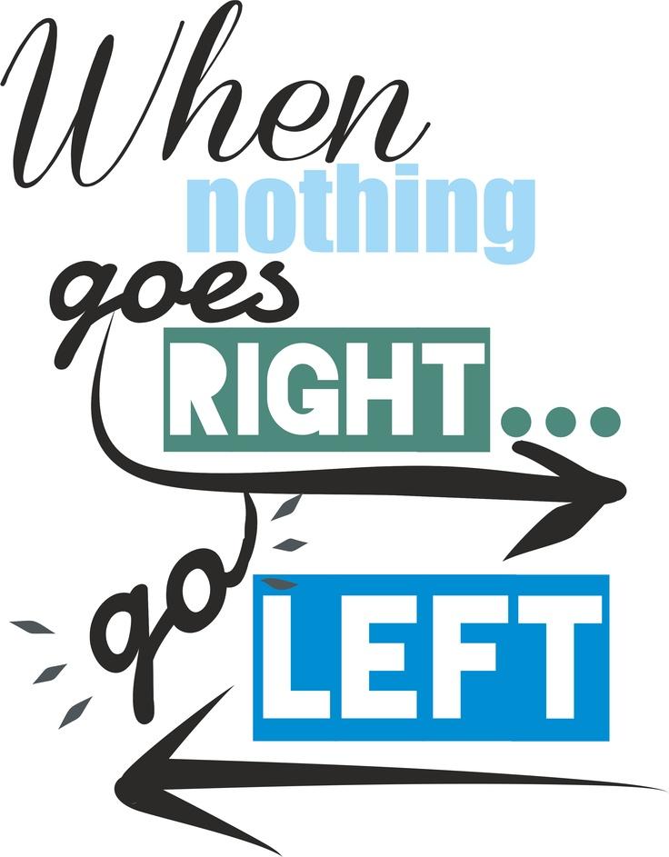 When nothing goes right. Go left Picture Quote #7
