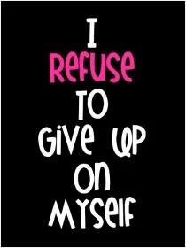 I refuse to give up on myself Picture Quote #1
