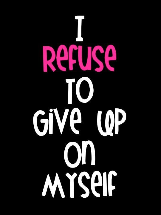 I refuse to give up on myself Picture Quote #1