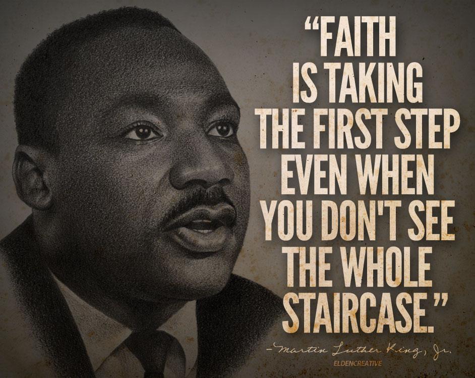 Faith is taking the first step even when you don't see the whole staircase Picture Quote #3
