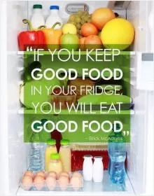 If you keep good food in your fridge, you will eat good food Picture Quote #1