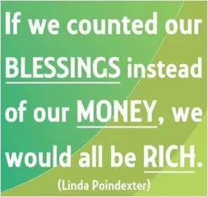 If we counted our blessings instead of our money, we would all be rich Picture Quote #1