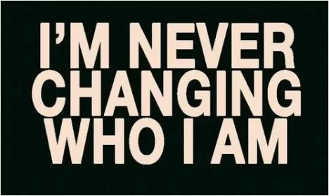 I'm never changing who i am Picture Quote #1