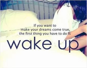 If you want to make your dreams come true, the first thing you have to do is wake up Picture Quote #1