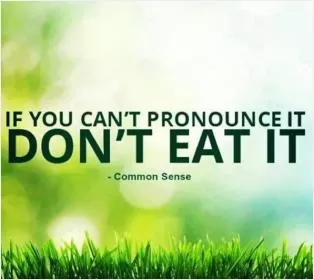 If you can't pronounce it don't eat it Picture Quote #1