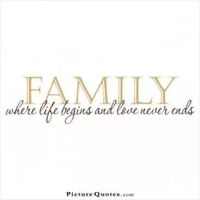 Family. Where life begins and love never ends Picture Quote #2