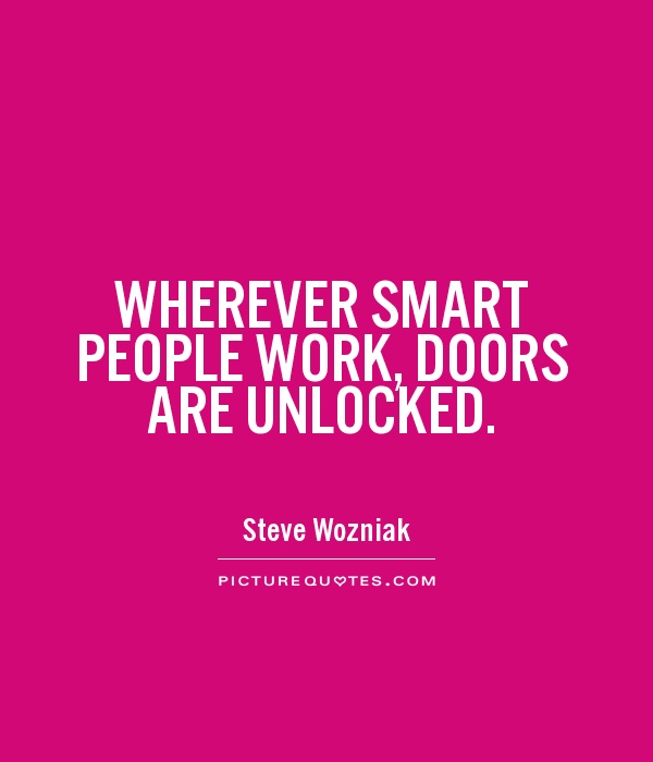 WHEREVER SMART PEOPLE WORK, DOORS ARE UNLOCKED Picture Quote #1