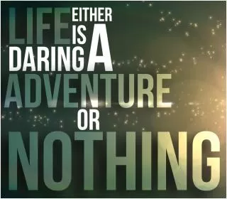 Life is either a daring adventure or nothing Picture Quote #1