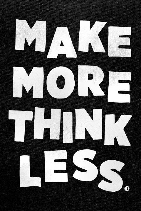 Make more think less Picture Quote #1