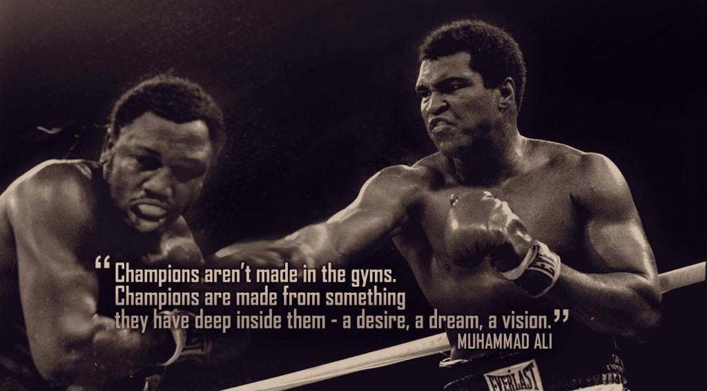 Champions aren't made in gyms. Champions are made from something they have deep inside them. A desire, a dream, a vision Picture Quote #1