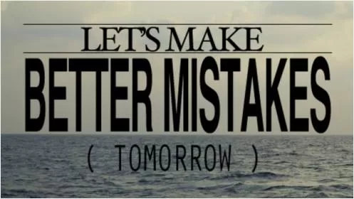 Let's make better mistakes tomorrow Picture Quote #1