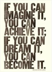 If you can imagine it, you can achieve it. If you can dream it, you can become it Picture Quote #1